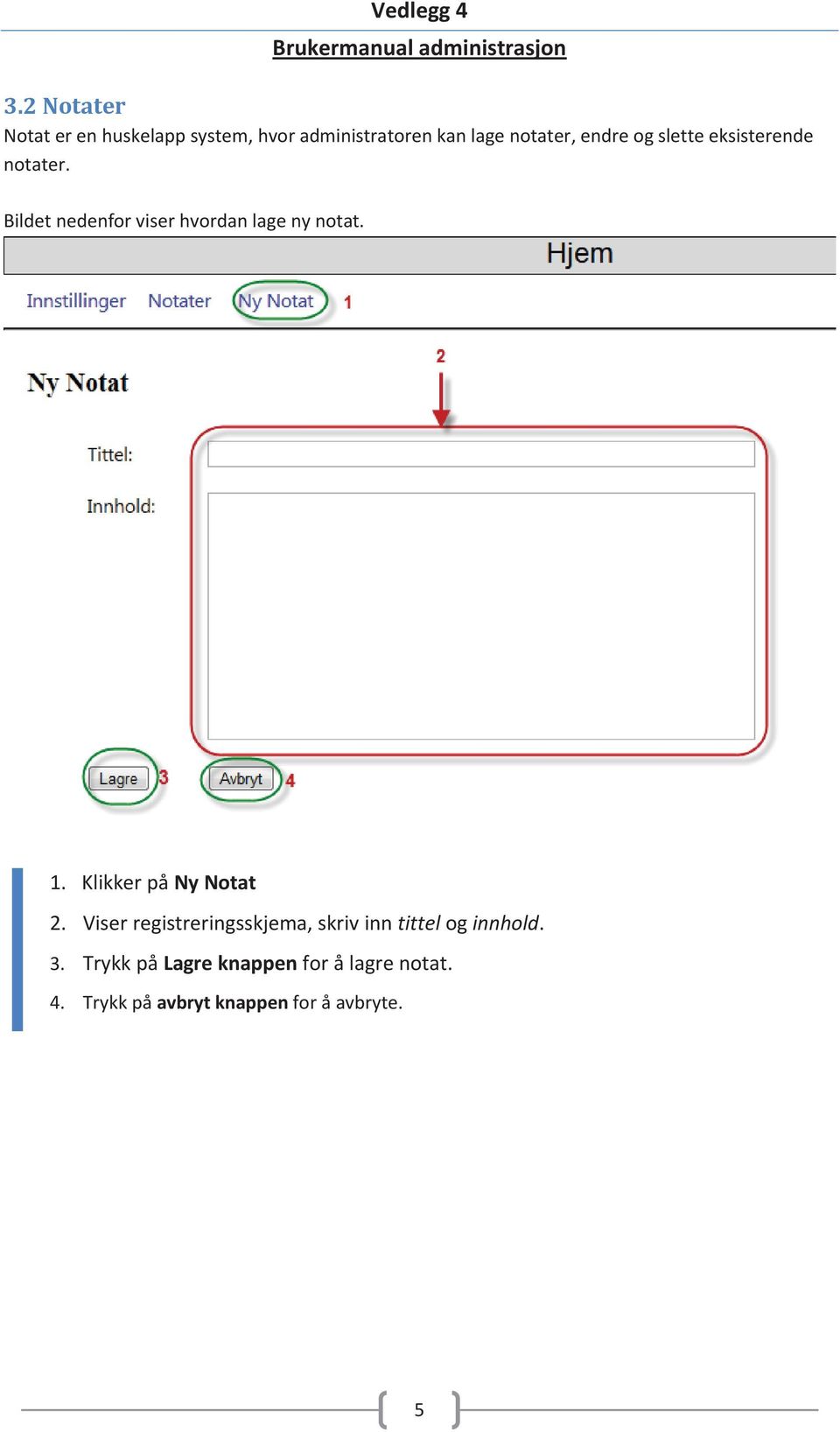 1. Klikker på Ny Notat 2. Viser registreringsskjema, skriv inn tittel og innhold. 3.