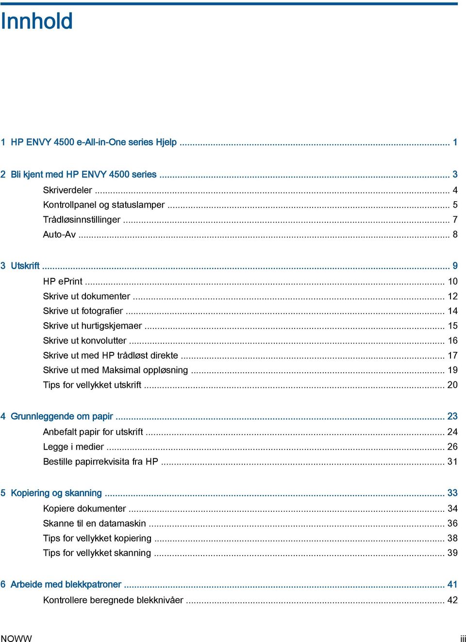 .. 17 Skrive ut med Maksimal oppløsning... 19 Tips for vellykket utskrift... 20 4 Grunnleggende om papir... 23 Anbefalt papir for utskrift... 24 Legge i medier... 26 Bestille papirrekvisita fra HP.