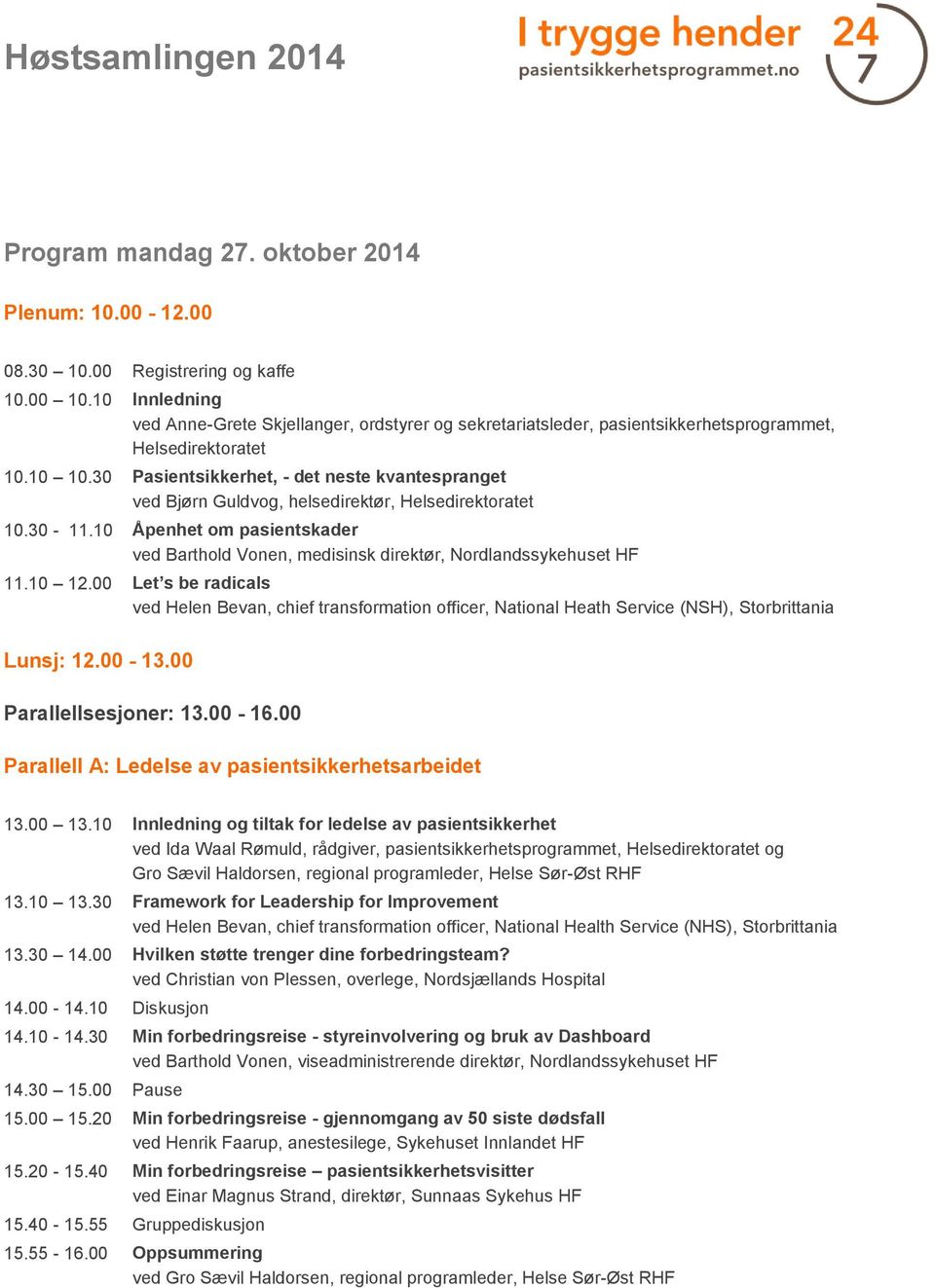 30 Pasientsikkerhet, - det neste kvantespranget ved Bjørn Guldvog, helsedirektør, Helsedirektoratet 10.30-11.