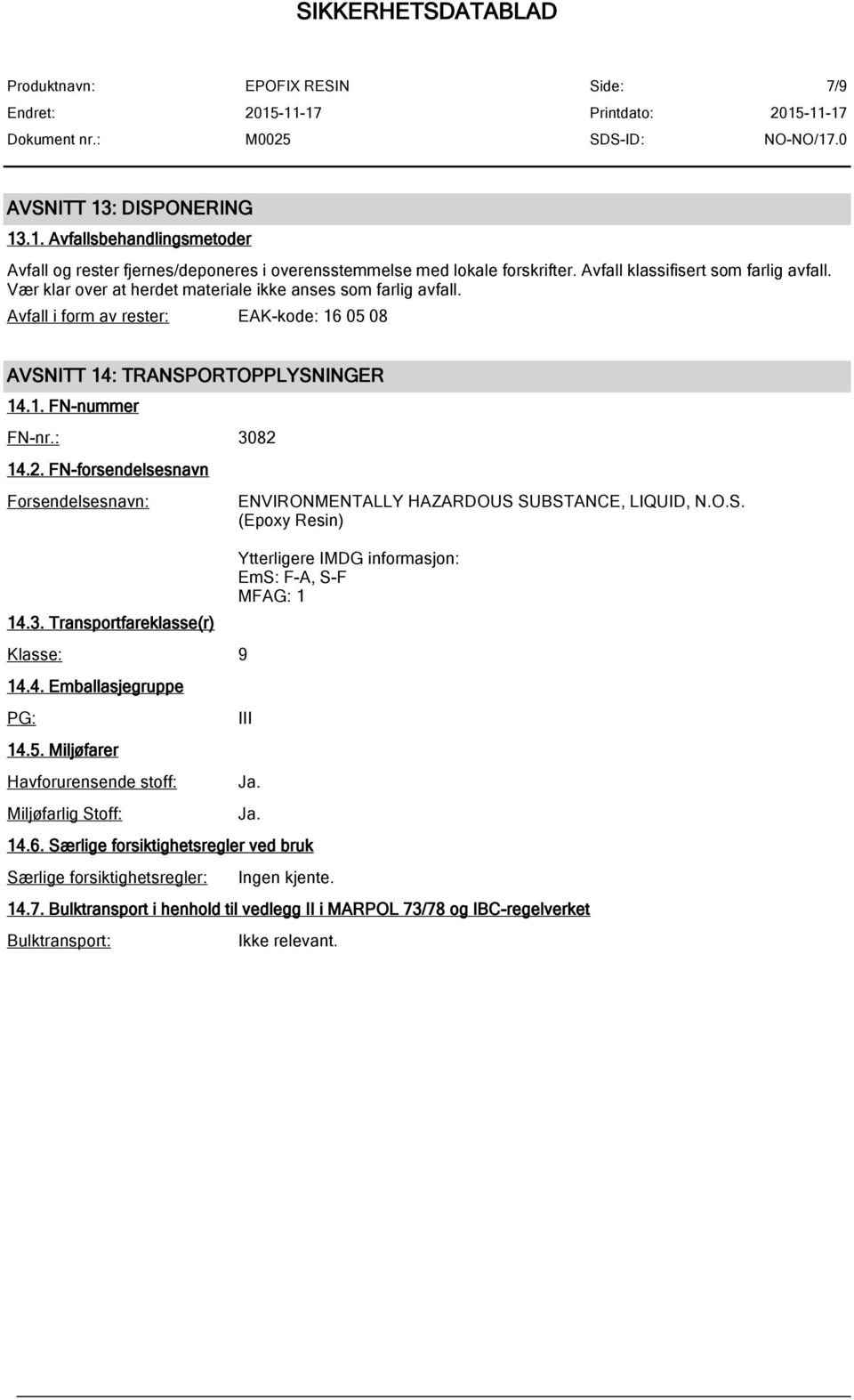 14.2. FN-forsendelsesnavn Forsendelsesnavn: 14.3. Transportfareklasse(r) Klasse: 9 14.4. Emballasjegruppe PG: 14.5.