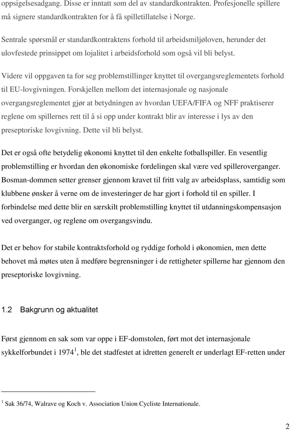 Videre vil oppgaven ta for seg problemstillinger knyttet til overgangsreglementets forhold til EU-lovgivningen.