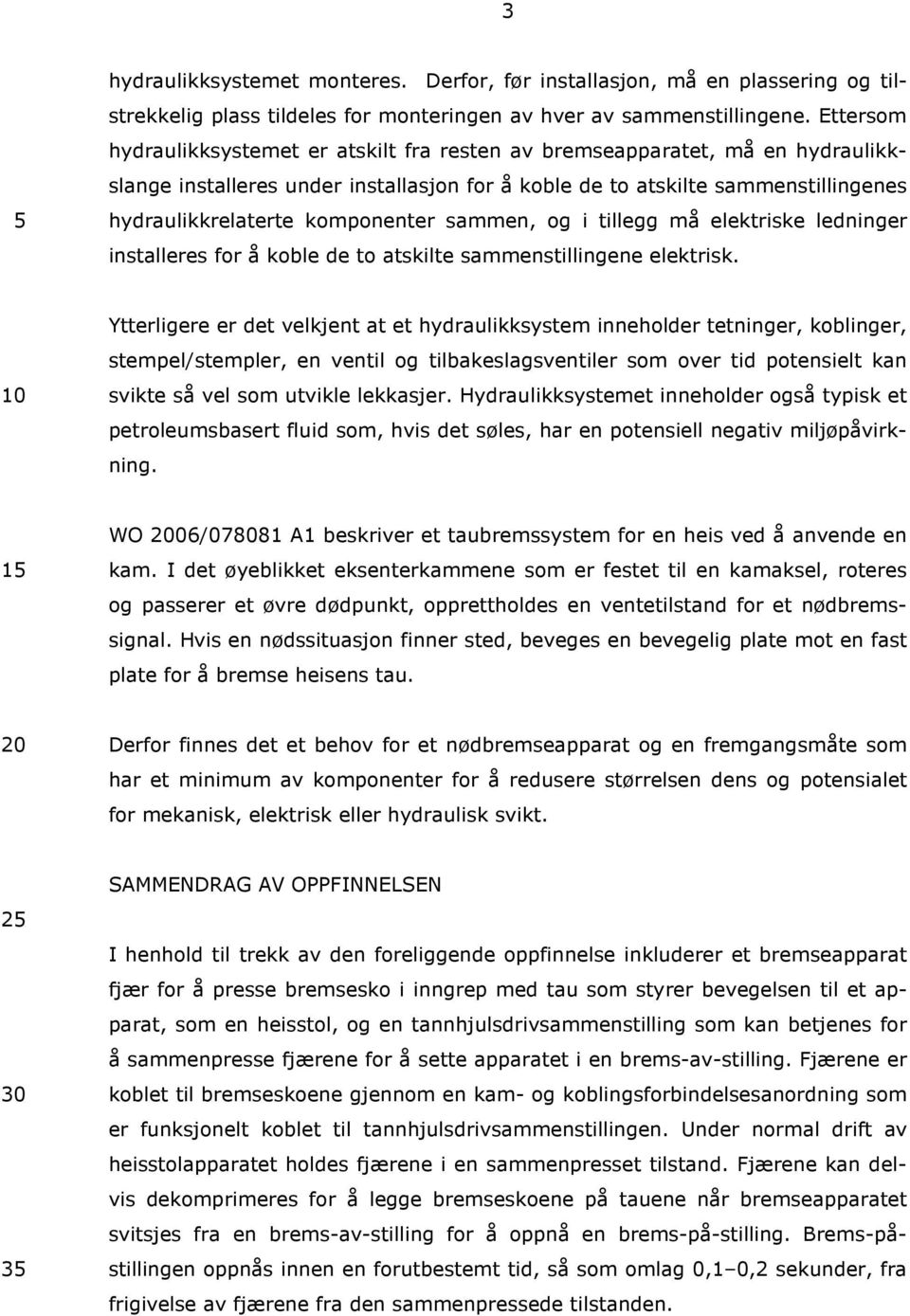 komponenter sammen, og i tillegg må elektriske ledninger installeres for å koble de to atskilte sammenstillingene elektrisk.