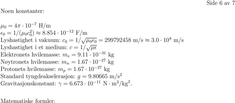 0 10 8 m/s Lyshastighet i et medium: c = 1/ µɛ Elektronets hvilemasse: m e = 9.