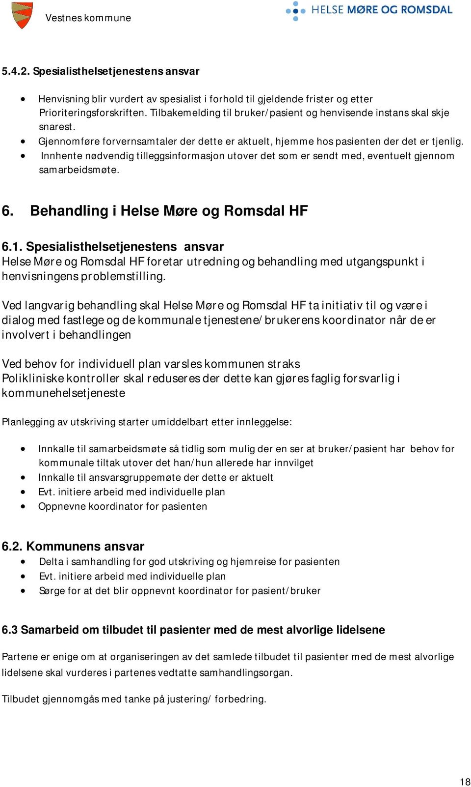 Innhente nødvendig tilleggsinformasjon utover det som er sendt med, eventuelt gjennom samarbeidsmøte. 6. Behandling i Helse Møre og Romsdal HF 6.1.