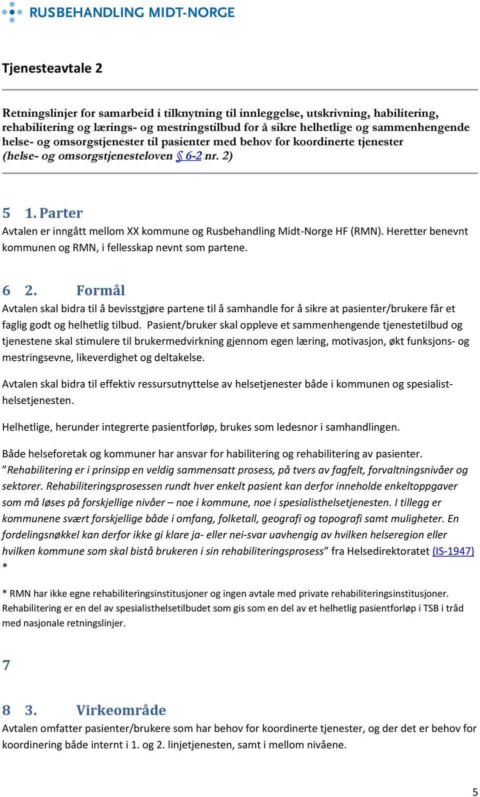 Heretter benevnt kommunen og RMN, i fellesskap nevnt som partene. 6 2.