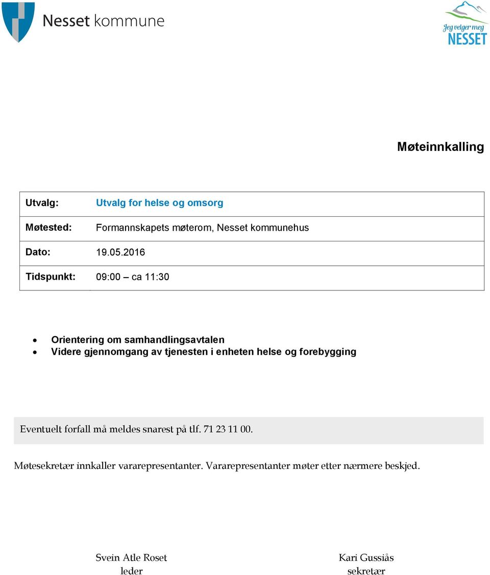 2016 Tidspunkt: 09:00 ca 11:30 Orientering om samhandlingsavtalen Videre gjennomgang av tjenesten i enheten