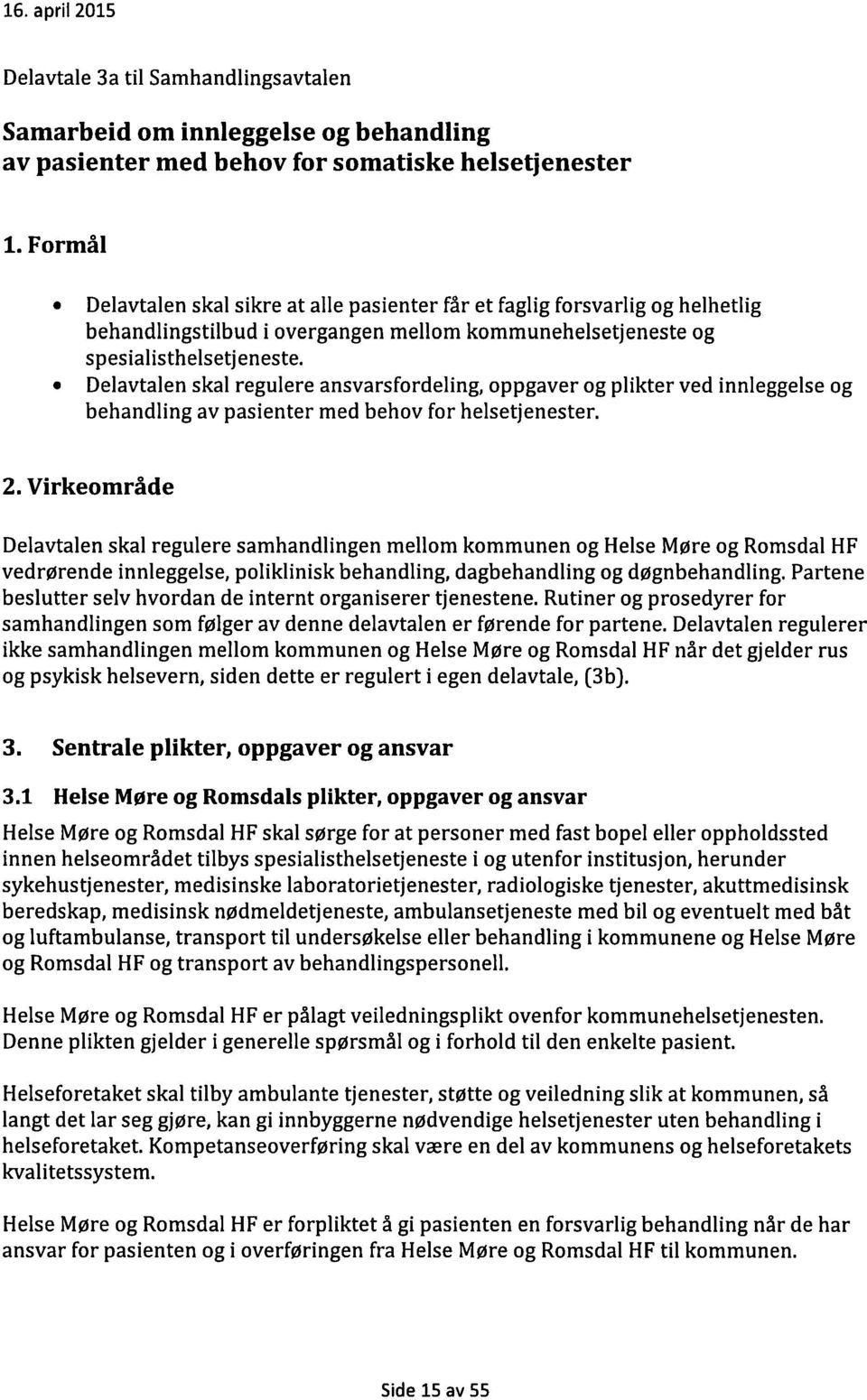 0 Delavtalen skal regulere ansvarsfordeling, oppgaver og plikter ved innleggelse og behandling av pasienter med behov for helsetjenester. 2.