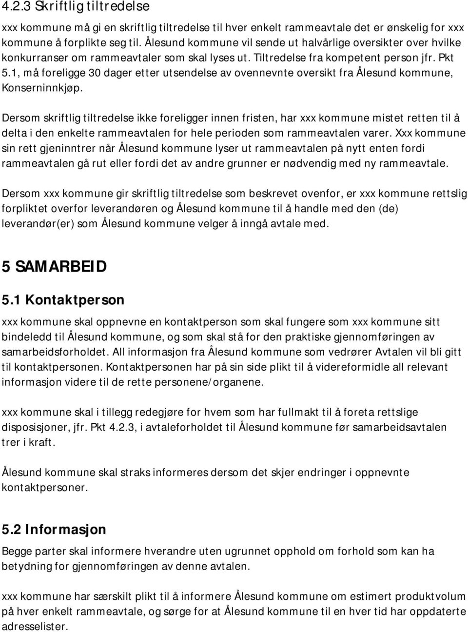 1, må foreligge 30 dager etter utsendelse av ovennevnte oversikt fra Ålesund kommune, Konserninnkjøp.