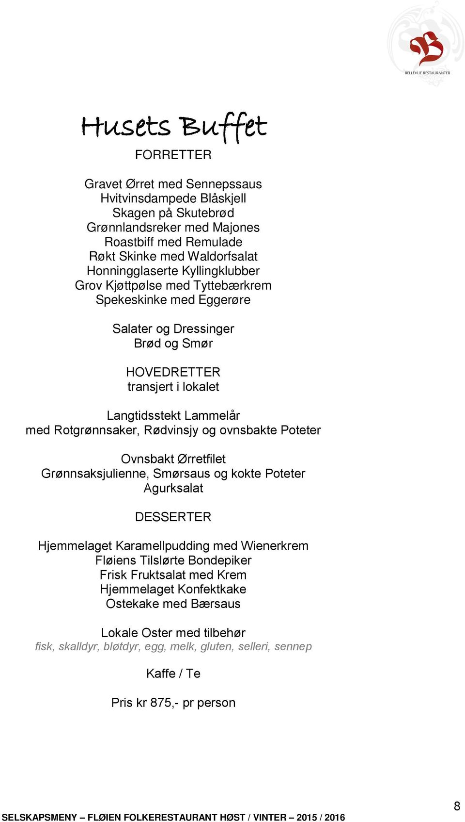 Rotgrønnsaker, Rødvinsjy og ovnsbakte Poteter Ovnsbakt Ørretfilet Grønnsaksjulienne, Smørsaus og kokte Poteter Agurksalat DESSERTER Hjemmelaget Karamellpudding med Wienerkrem Fløiens