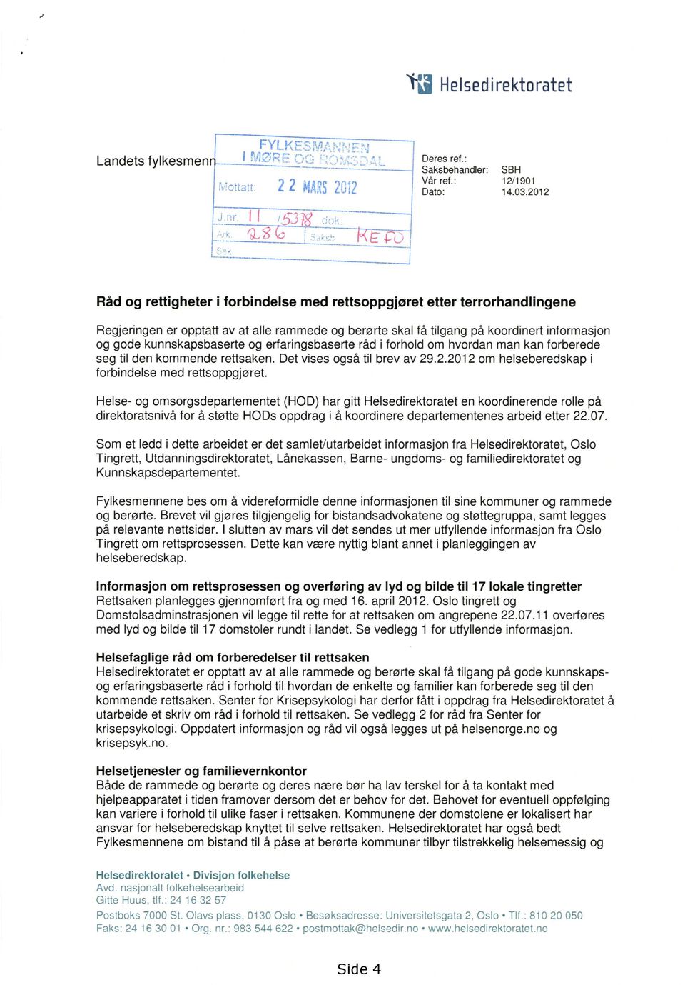 kunnskapsbaserte og erfaringsbaserte råd i forhold om hvordan man kan forberede seg til den kommende rettsaken. Det vises også til brev av 29.2.2012 om helseberedskap i forbindelse med rettsoppgjøret.