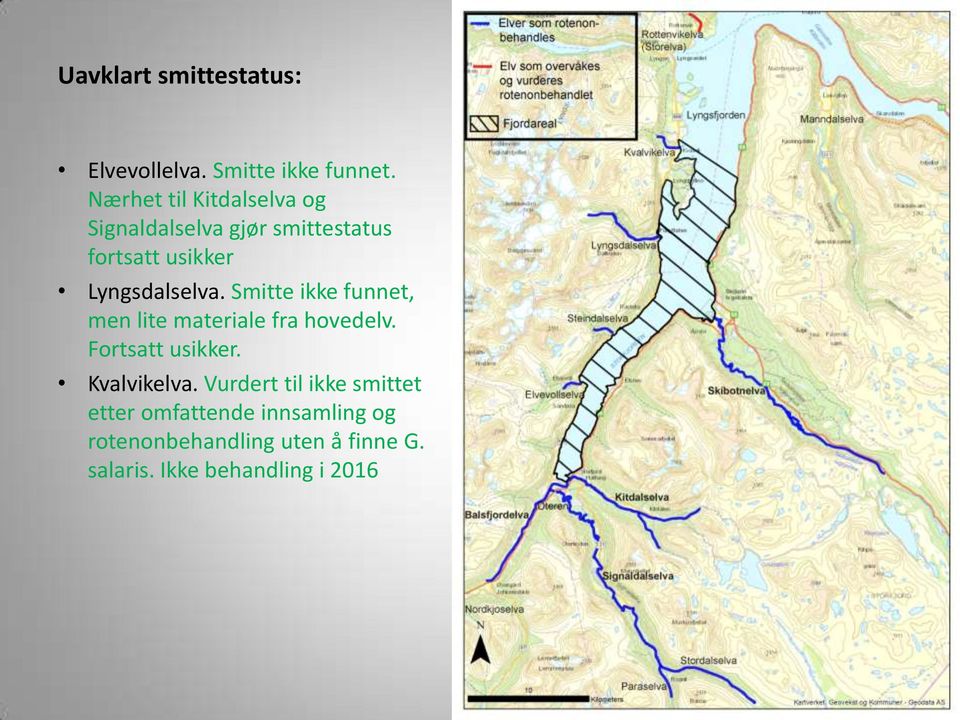 Lyngsdalselva. Smitte ikke funnet, men lite materiale fra hovedelv. Fortsatt usikker.