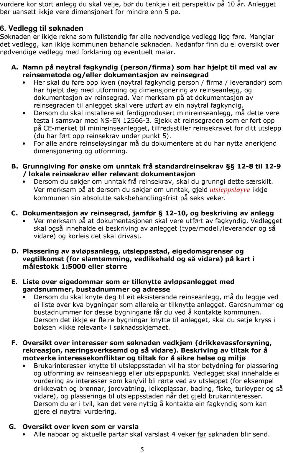 Nedanfor finn du ei oversikt over nødvendige vedlegg med forklaring og eventuelt malar. A.