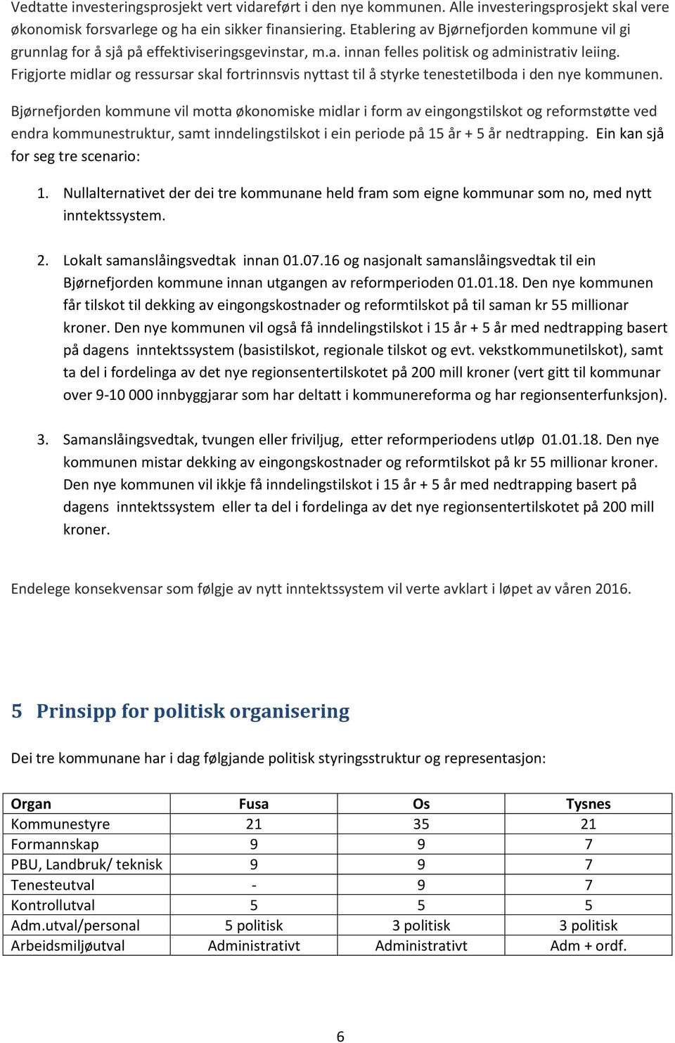 Frigjorte midlar og ressursar skal fortrinnsvis nyttast til å styrke tenestetilboda i den nye kommunen.