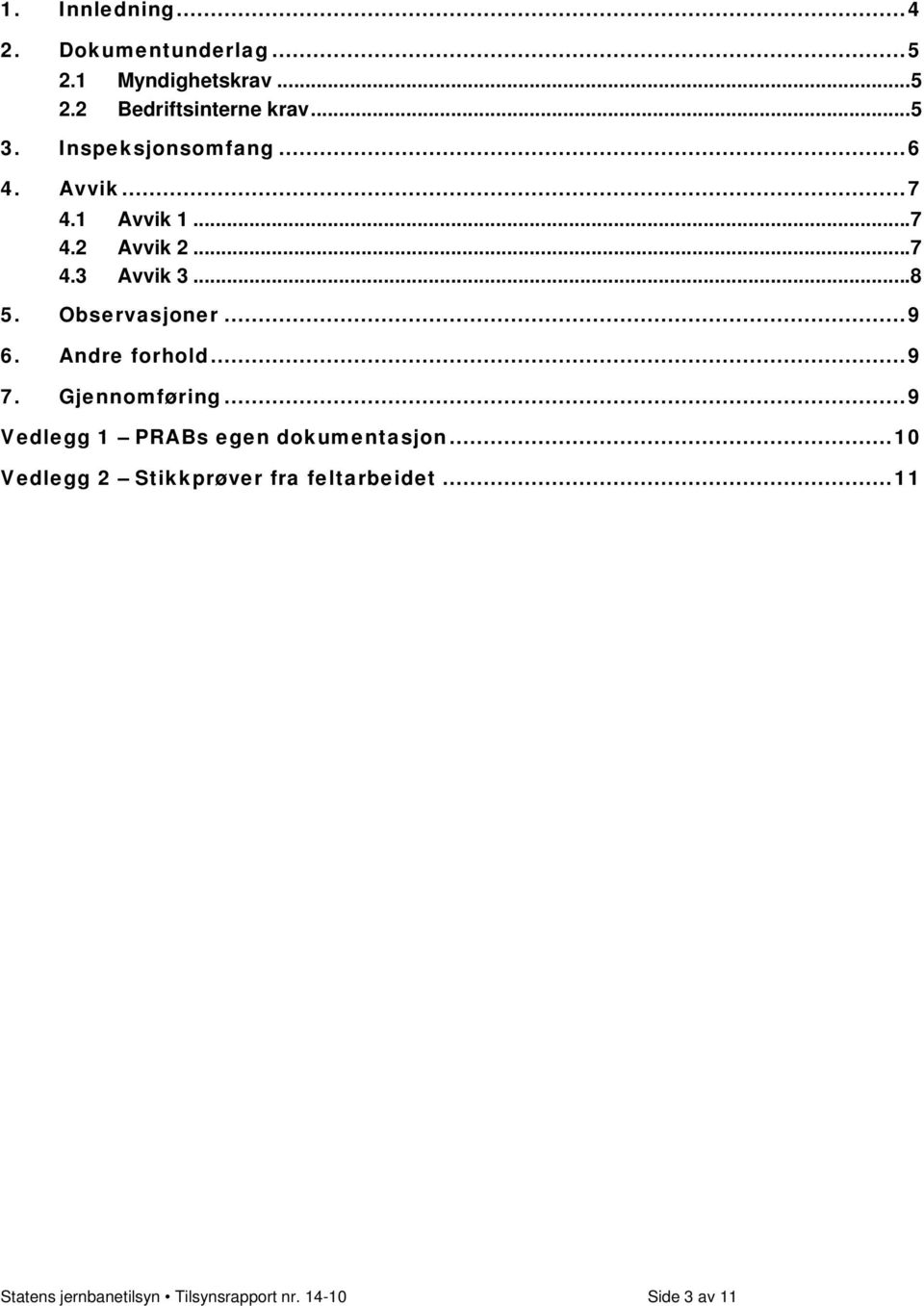 Observasjoner...9 6. Andre forhold...9 7. Gjennomføring...9 Vedlegg 1 PRABs egen dokumentasjon.