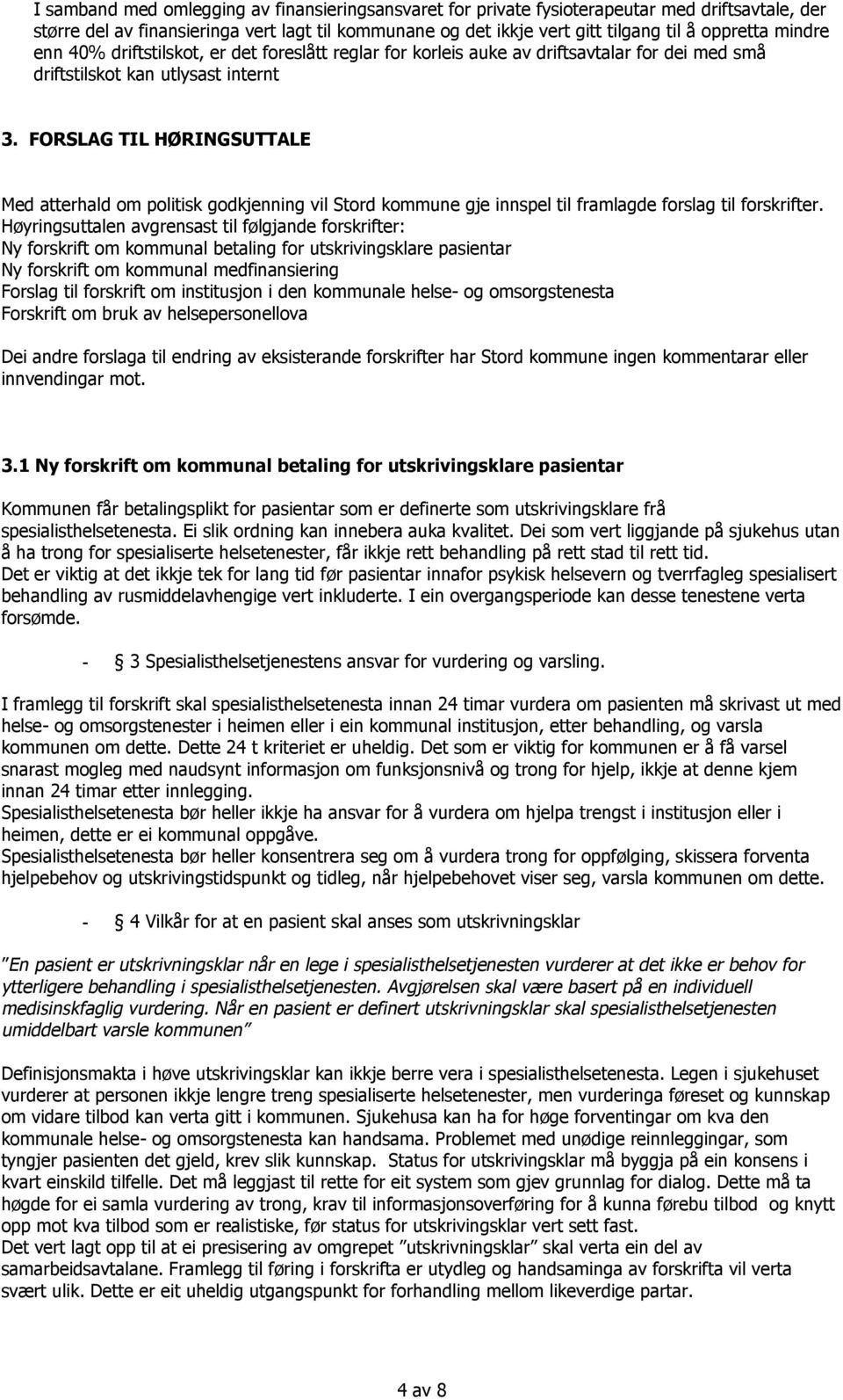 FORSLAG TIL HØRINGSUTTALE Med atterhald om politisk godkjenning vil Stord kommune gje innspel til framlagde forslag til forskrifter.