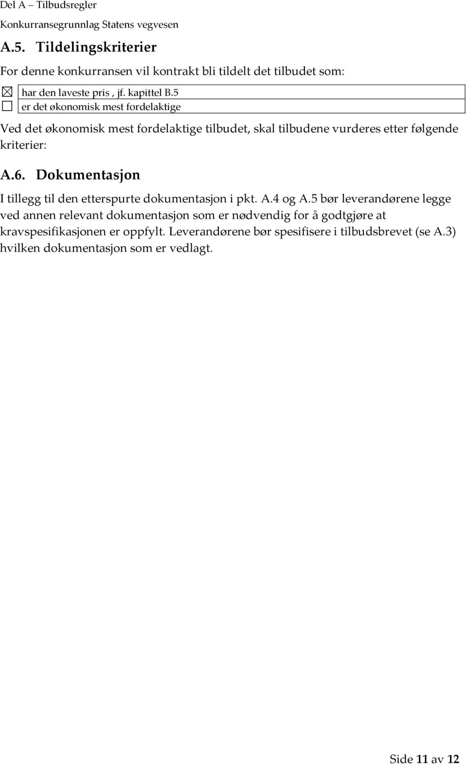 Dokumentasjon I tillegg til den etterspurte dokumentasjon i pkt. A.4 og A.