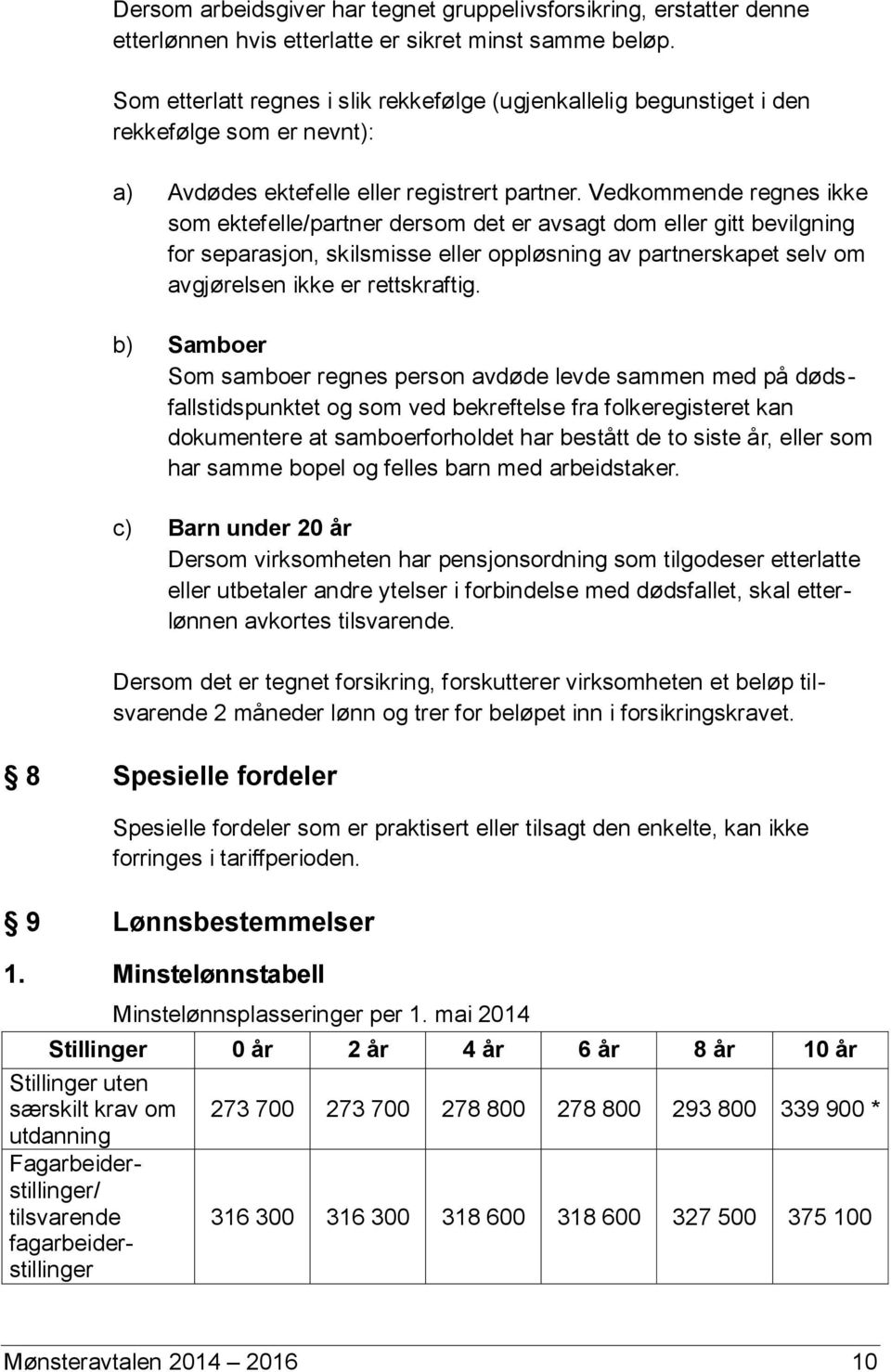 Vedkommende regnes ikke som ektefelle/partner dersom det er avsagt dom eller gitt bevilgning for separasjon, skilsmisse eller oppløsning av partnerskapet selv om avgjørelsen ikke er rettskraftig.