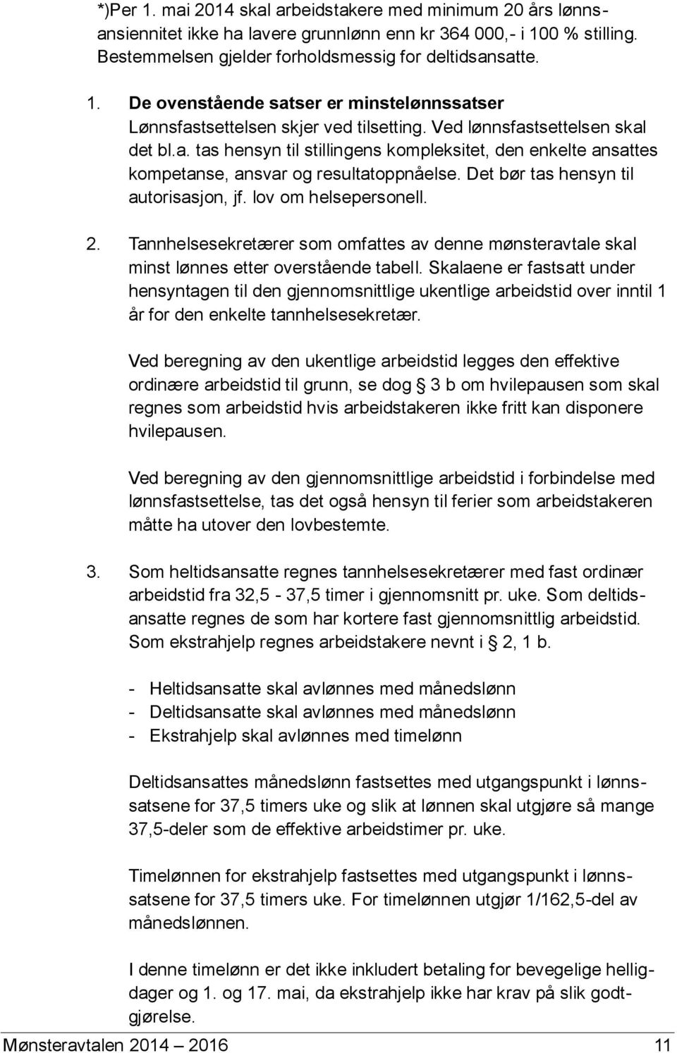 lov om helsepersonell. 2. Tannhelsesekretærer som omfattes av denne mønsteravtale skal minst lønnes etter overstående tabell.