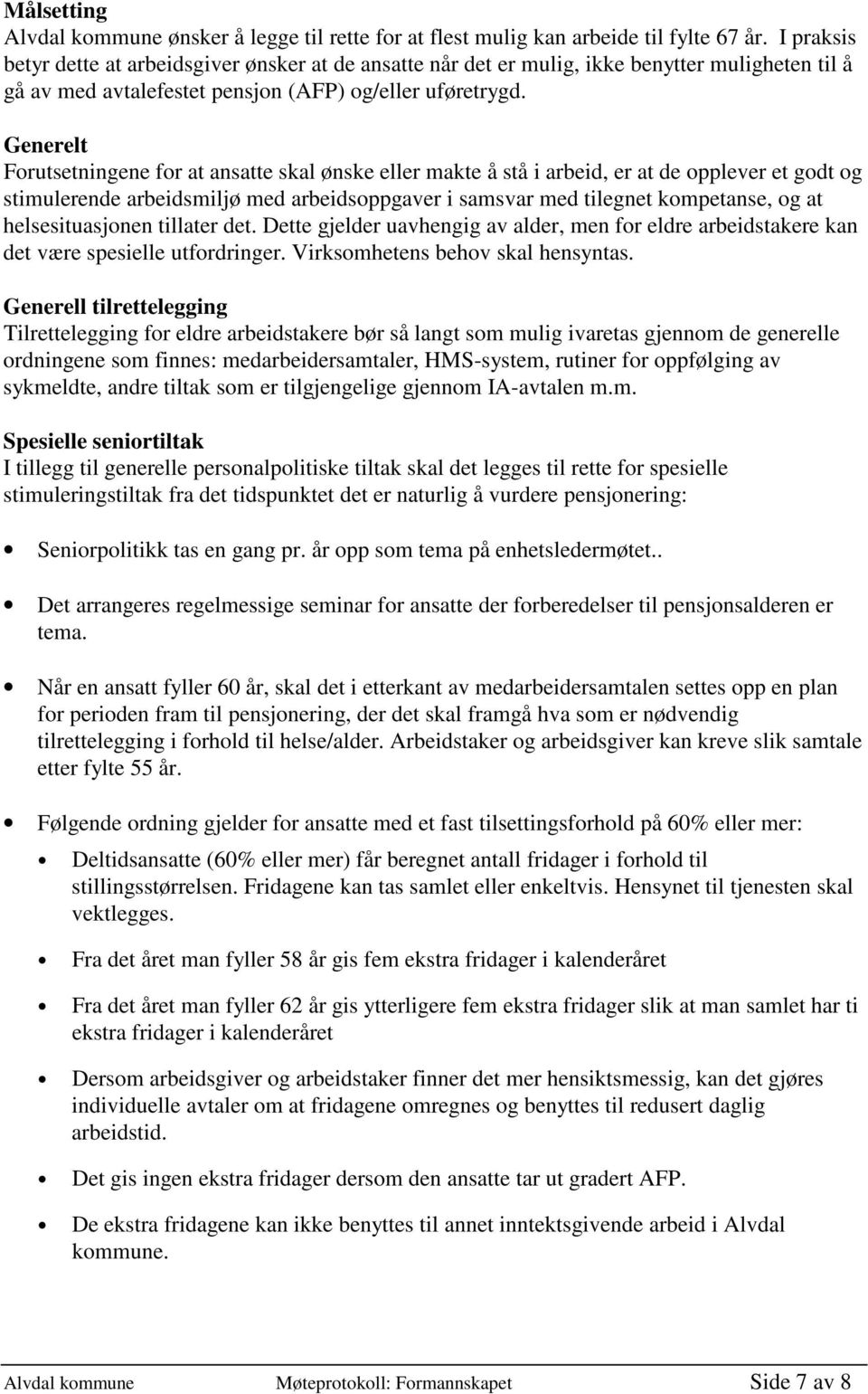 Generelt Forutsetningene for at ansatte skal ønske eller makte å stå i arbeid, er at de opplever et godt og stimulerende arbeidsmiljø med arbeidsoppgaver i samsvar med tilegnet kompetanse, og at