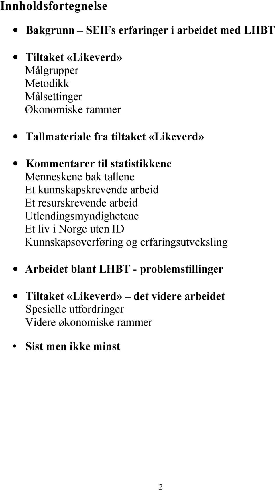 resurskrevende arbeid Utlendingsmyndighetene Et liv i Norge uten ID Kunnskapsoverføring og erfaringsutveksling Arbeidet blant