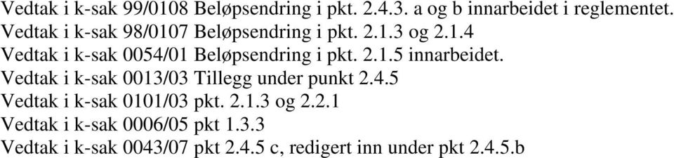 2.1.5 innarbeidet. Vedtak i k-sak 0013/03 Tillegg under punkt 2.4.5 Vedtak i k-sak 0101/03 pkt. 2.1.3 og 2.