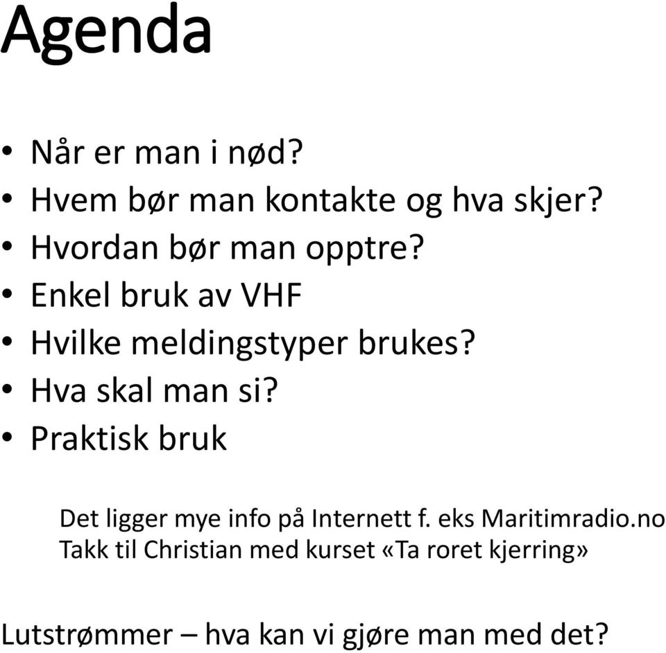 Hva skal man si? Praktisk bruk Det ligger mye info på Internett f.