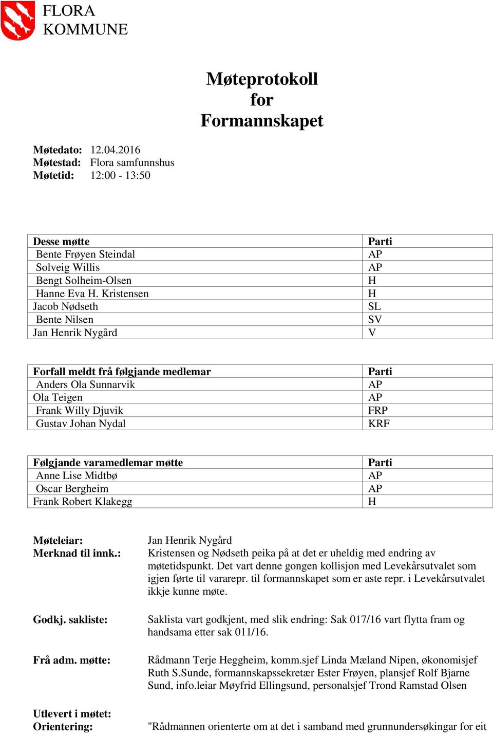 FRP KRF Følgjande varamedlemar møtte Anne Lise Midtbø Oscar Bergheim Frank Robert Klakegg Parti AP AP H Møteleiar: Merknad til innk.: Godkj. sakliste: Frå adm.