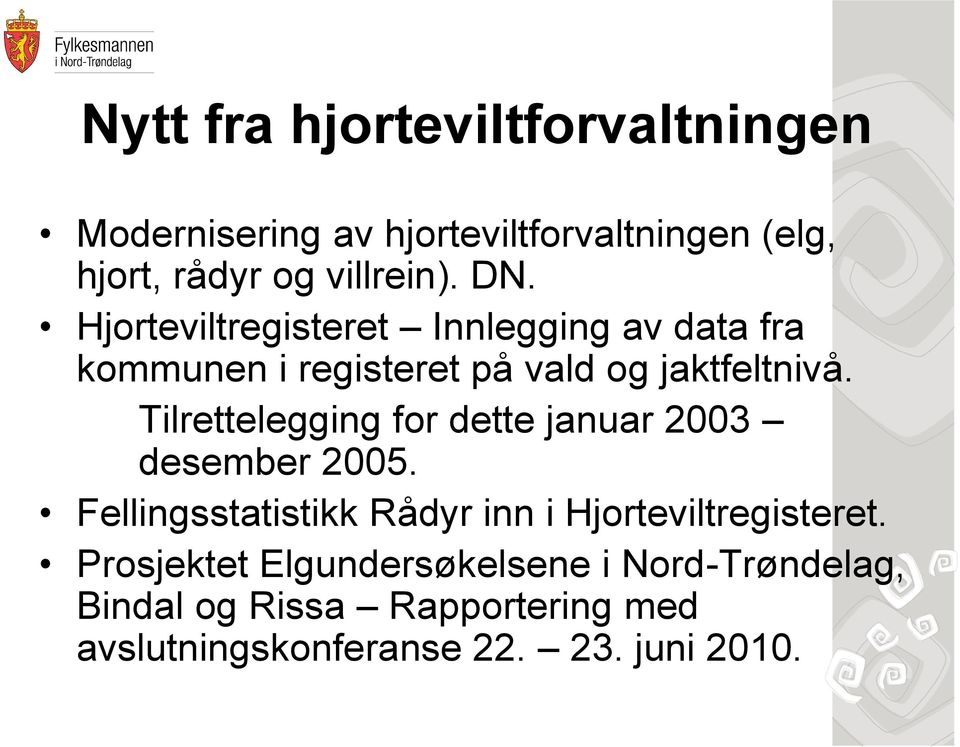 Tilrettelegging for dette januar 2003 desember 2005. Fellingsstatistikk Rådyr inn i Hjorteviltregisteret.