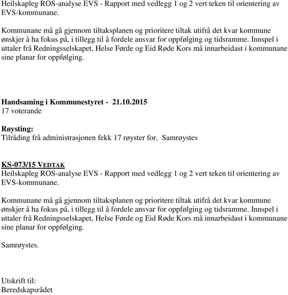 Innspel i uttaler frå Redningsselskapet, Helse Førde og Eid Røde Kors må innarbeidast i kommunane sine planar for oppfølging. Handsaming i Kommunestyret - 21.10.