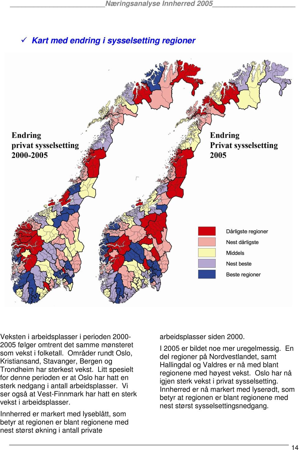 Vi ser også at Vest-Finnmark har hatt en sterk vekst i arbeidsplasser.