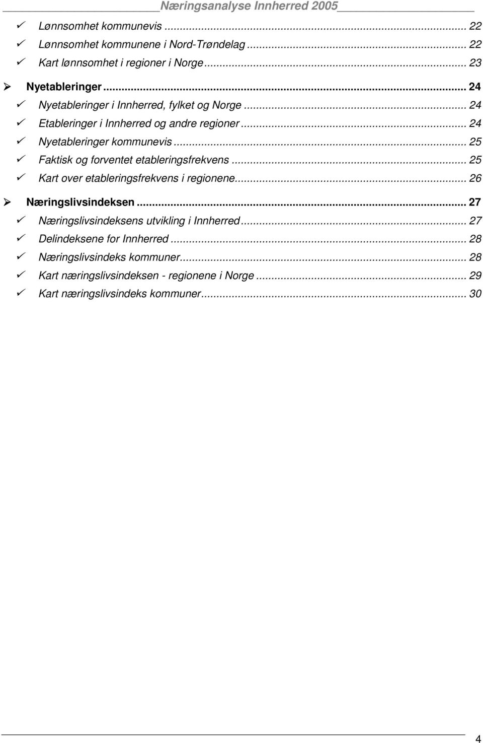 .. 25 Faktisk og forventet etableringsfrekvens... 25 Kart over etableringsfrekvens i regionene... 26 Næringslivsindeksen.