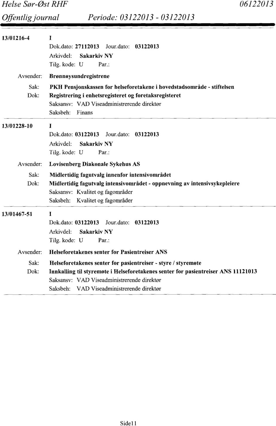 Viseadministrerende direktør Saksbeh: Finans 13/01228-10 Lovisenberg Diakonale Sykehus AS Sak: Midlertidig fagutvalg innenfor intensivområdet Dok: Midlertidig fagutvalg intensivområdet - oppnevning