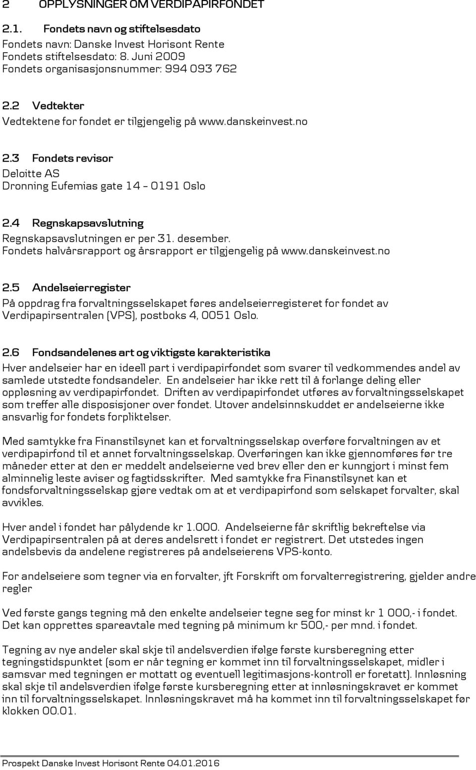 desember. Fondets halvårsrapport og årsrapport er tilgjengelig på www.danskeinvest.no 2.