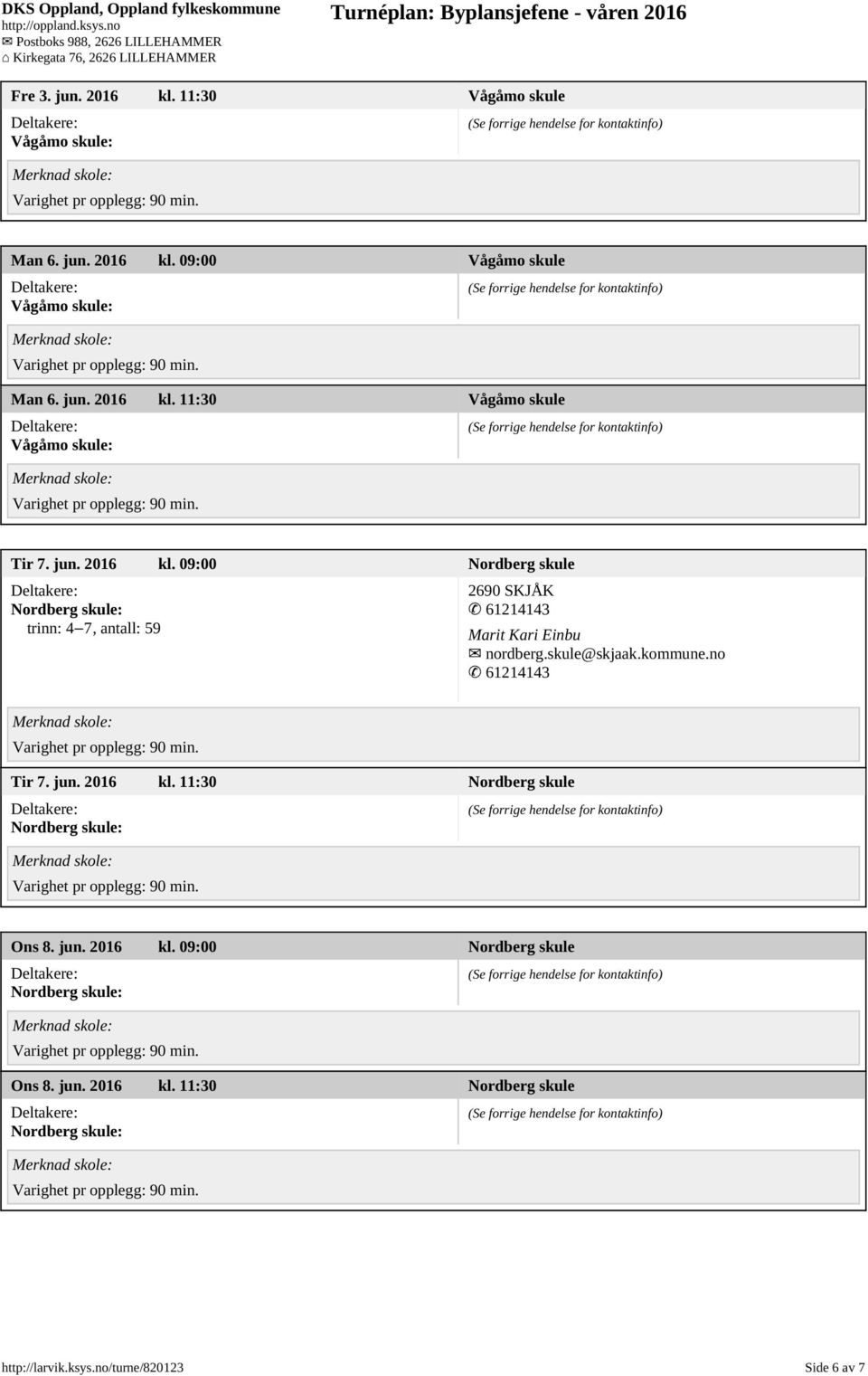skule@skjaak.kommune.no 61214143 Tir 7. jun. 2016 kl. 11:30 Nordberg skule Ons 8. jun. 2016 kl. 09:00 Nordberg skule Ons 8.