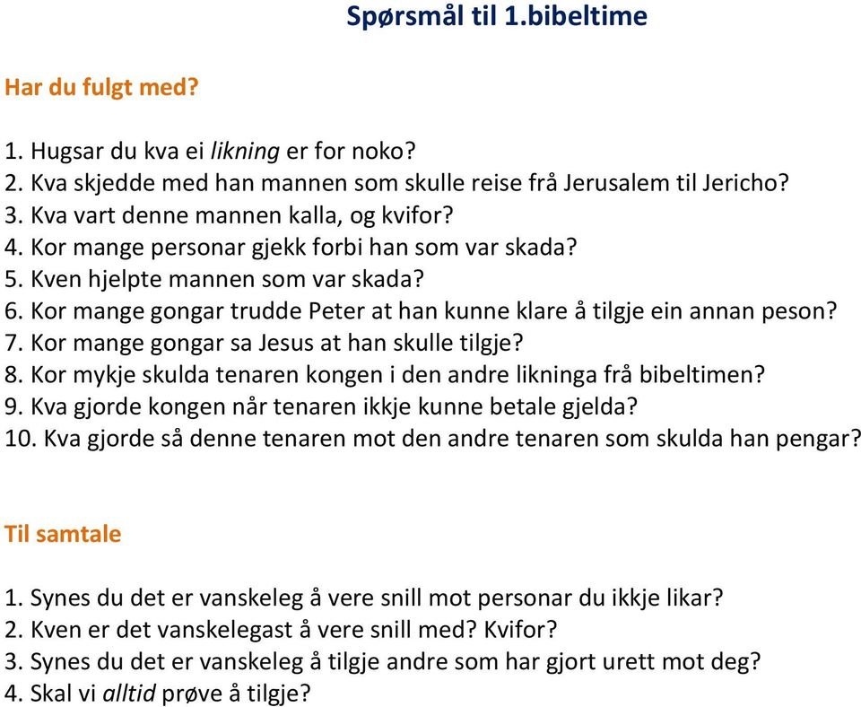 Kor mange gongar sa Jesus at han skulle tilgje? 8. Kor mykje skulda tenaren kongen i den andre likninga frå bibeltimen? 9. Kva gjorde kongen når tenaren ikkje kunne betale gjelda? 10.