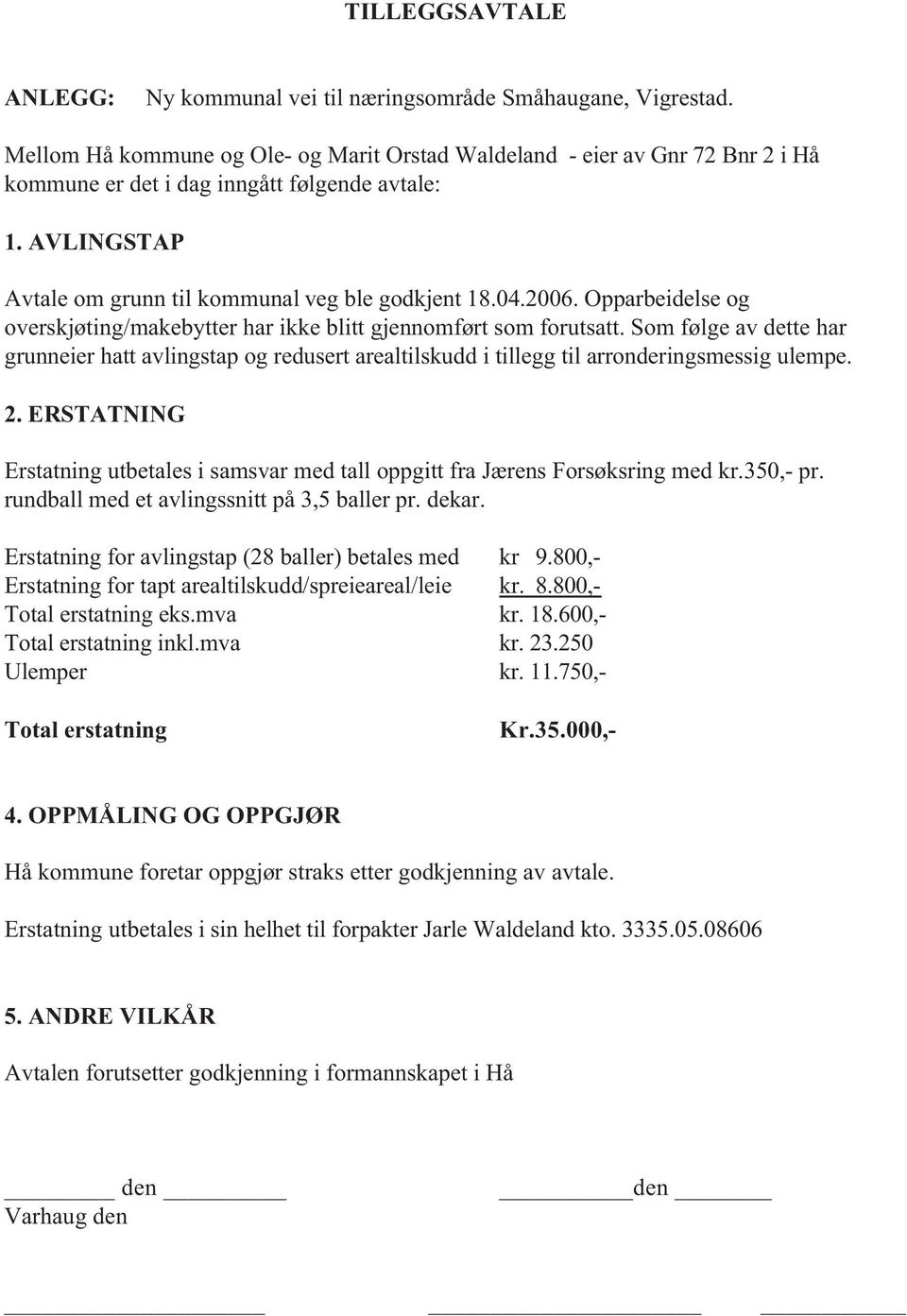 Opparbeidelse og overskjøting/makebytter har ikke blitt gjennomført som forutsatt. Som følge av dette har grunneier hatt avlingstap og redusert arealtilskudd i tillegg til arronderingsmessig ulempe.