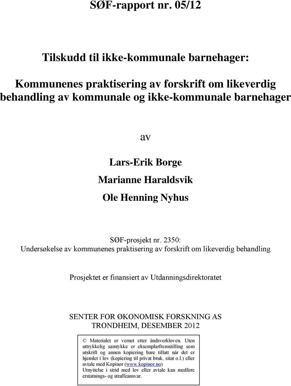 2350: Undersøkelse av kommunenes praktisering av forskrift om likeverdig behandling Prosjektet er finansiert av Utdanningsdirektoratet SENTER FOR ØKONOMISK FORSKNING AS TRONDHEIM,