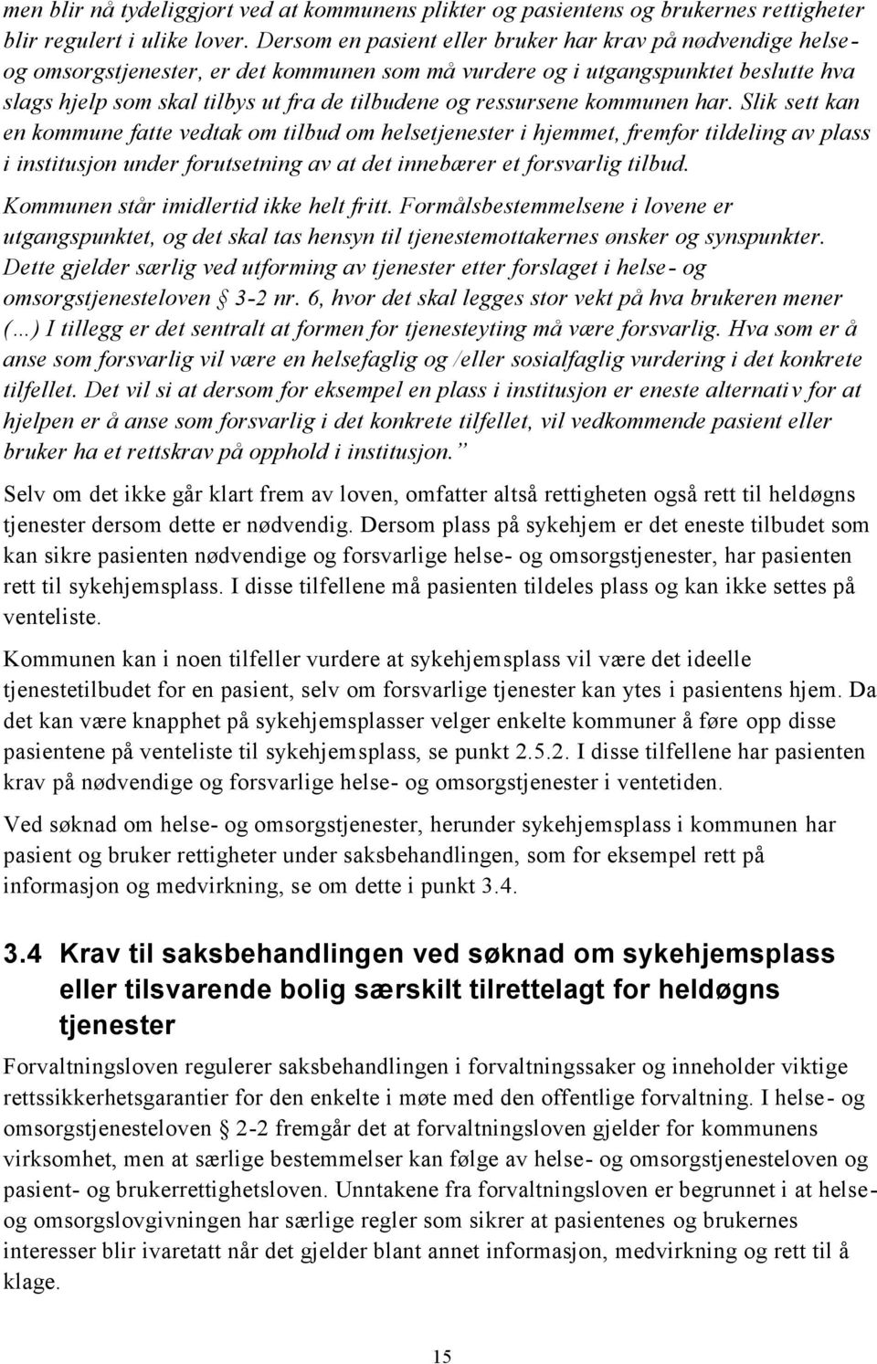 ressursene kommunen har.