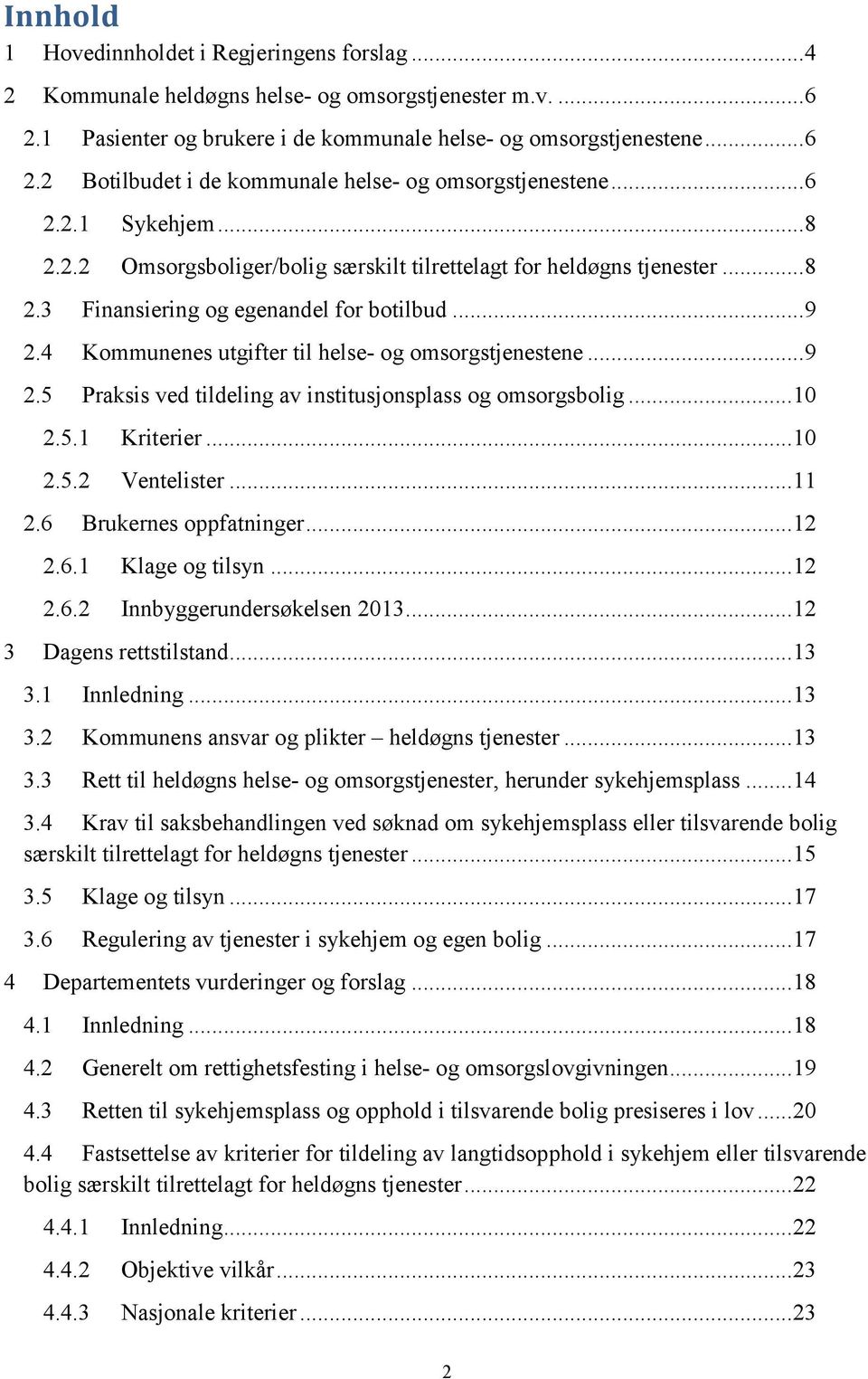 4 Kommunenes utgifter til helse- og omsorgstjenestene... 9 2.5 Praksis ved tildeling av institusjonsplass og omsorgsbolig... 10 2.5.1 Kriterier... 10 2.5.2 Ventelister... 11 2.