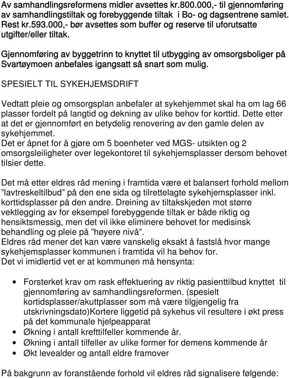 Gjennomføring av byggetrinn to knyttet til utbygging av omsorgsboliger på Svartøymoen anbefales igangsatt så snart som mulig.
