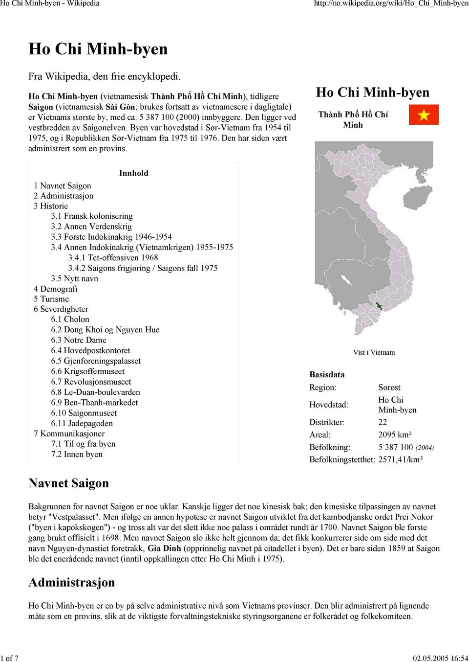 5 387 100 (2000) innbyggere. Den ligger ved vestbredden av Saigonelven. Byen var hovedstad i Sør-Vietnam fra 1954 til 1975, og i Republikken Sør-Vietnam fra 1975 til 1976.