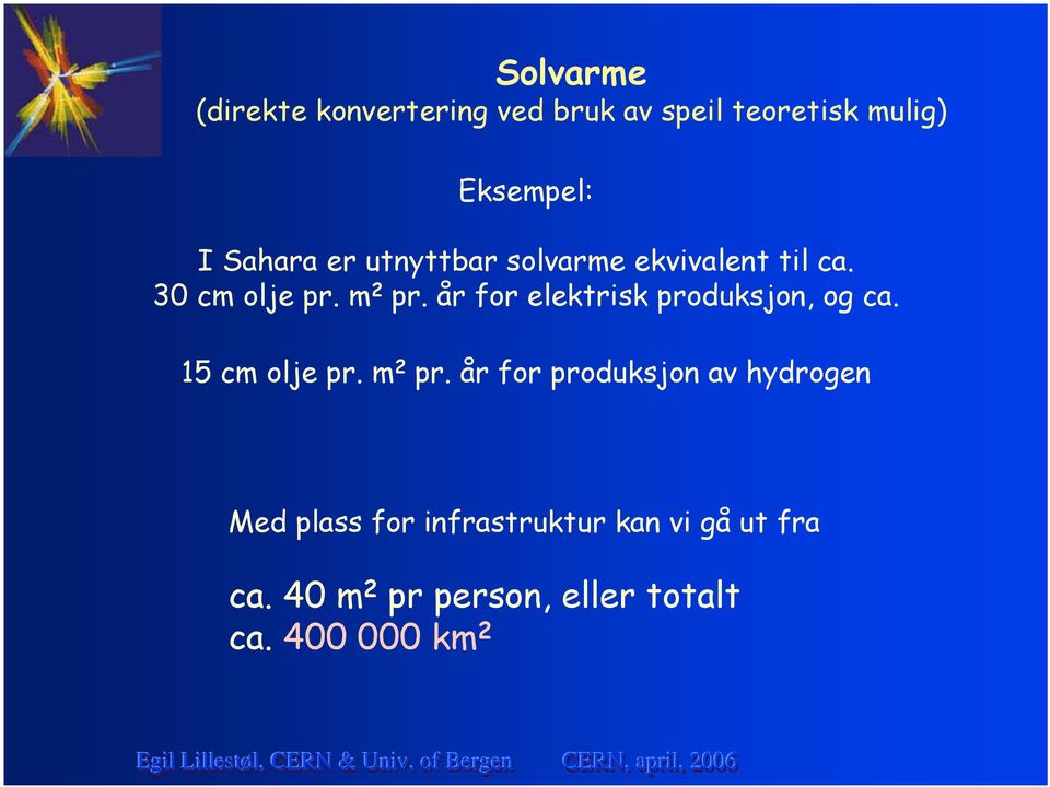 år for elektrisk produksjon, og ca. 15 cm olje pr. m 2 pr.