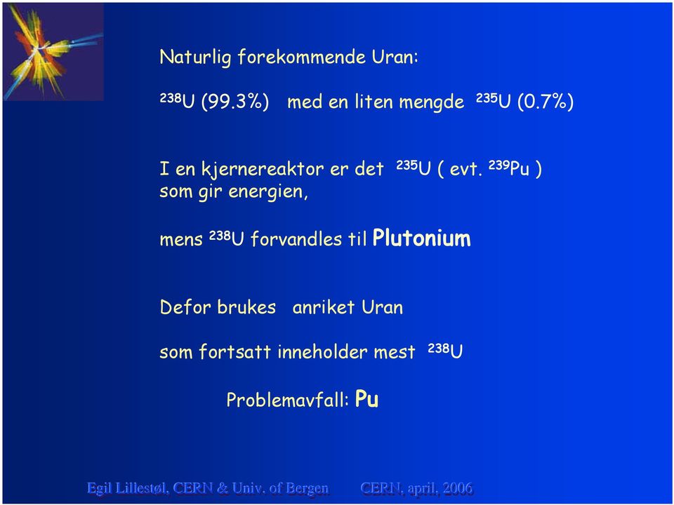 7%) I en kjernereaktor er det 235 U ( evt.