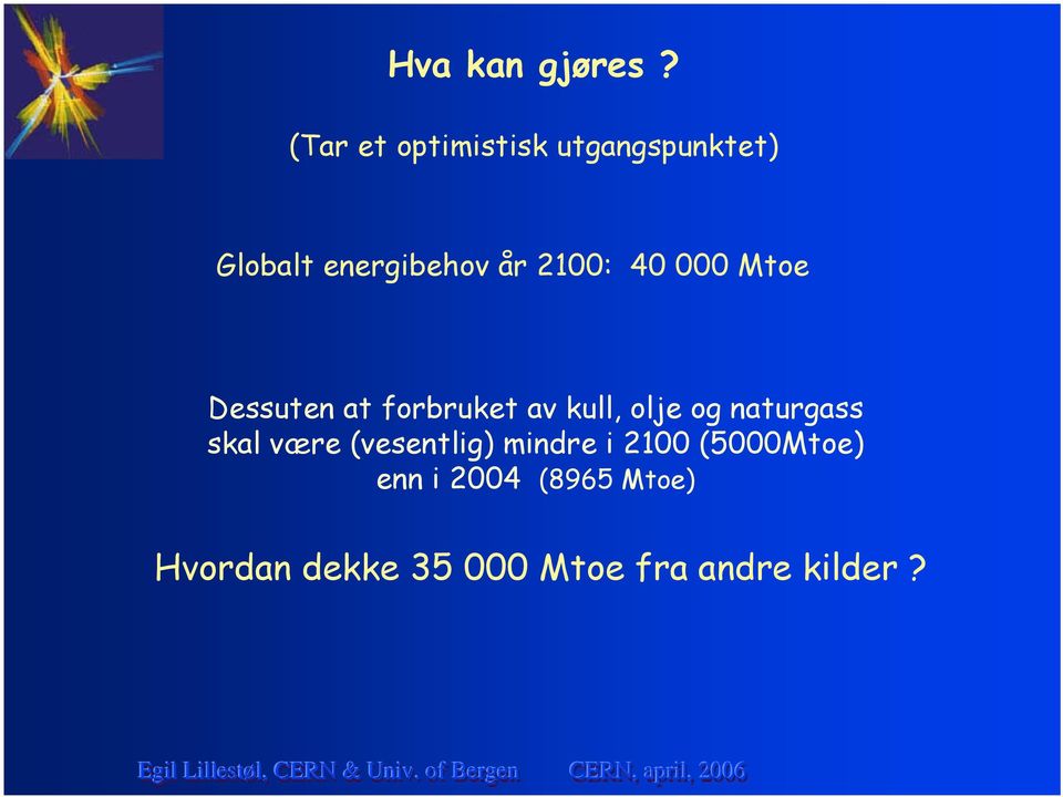 2100: 40 000 Mtoe Dessuten at forbruket av kull, olje og