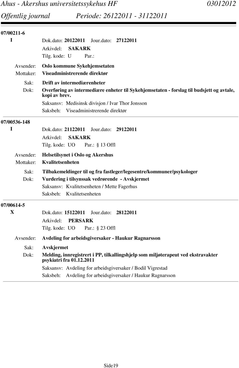 Saksansv: Medisinsk divisjon / Ivar Thor Jonsson Saksbeh: Viseadministrerende direktør 07/00536-148 I Dok.dato: 21122011 Jour.