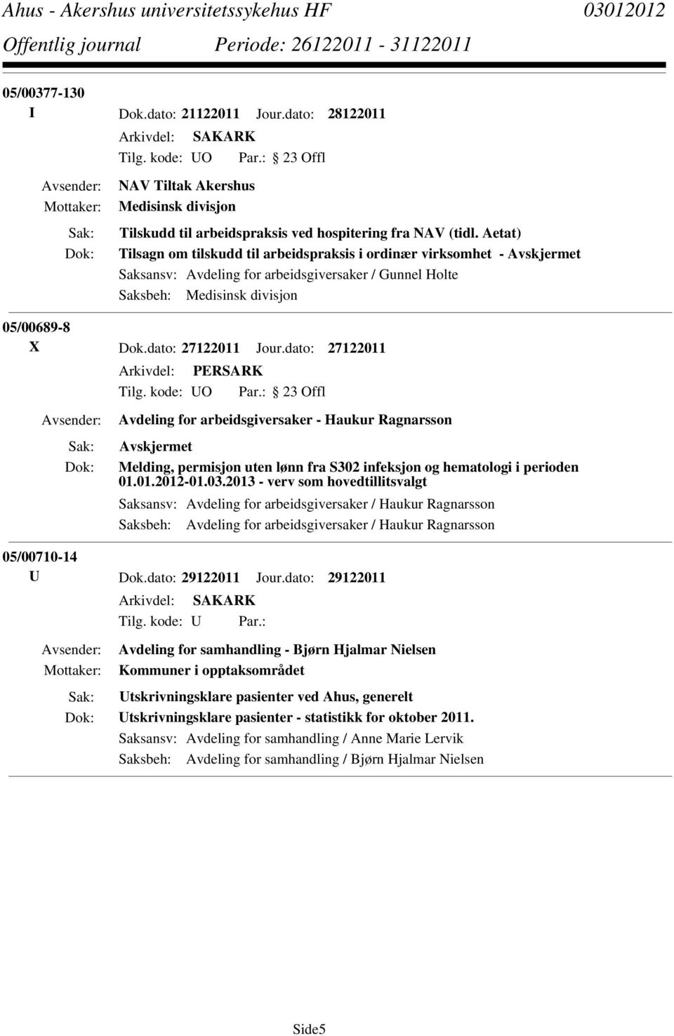 dato: 27122011 Avdeling for arbeidsgiversaker - Haukur Ragnarsson Melding, permisjon uten lønn fra S302 infeksjon og hematologi i perioden 01.01.2012-01.03.