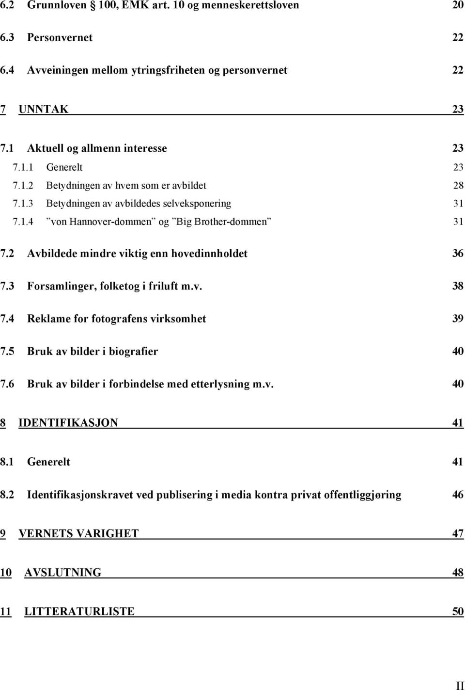 2 Avbildede mindre viktig enn hovedinnholdet 36 7.3 Forsamlinger, folketog i friluft m.v. 38 7.4 Reklame for fotografens virksomhet 39 7.5 Bruk av bilder i biografier 40 7.