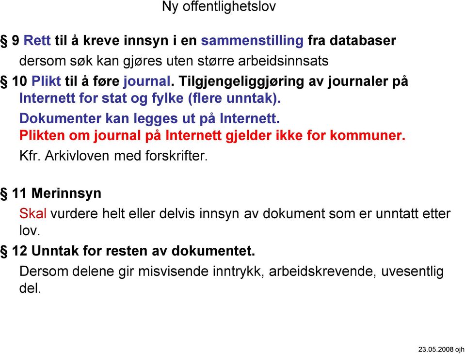 Plikten om journal på Internett gjelder ikke for kommuner. Kfr. Arkivloven med forskrifter.