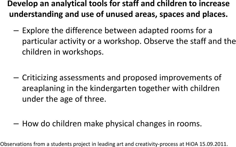 Observe the staff and the children in workshops.