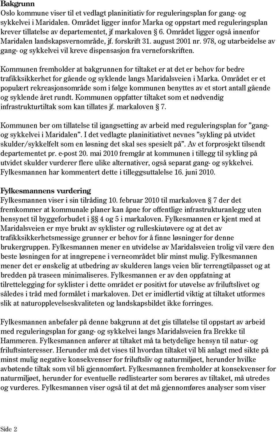 august 2001 nr. 978, og utarbeidelse av gang- og sykkelvei vil kreve dispensasjon fra verneforskriften.